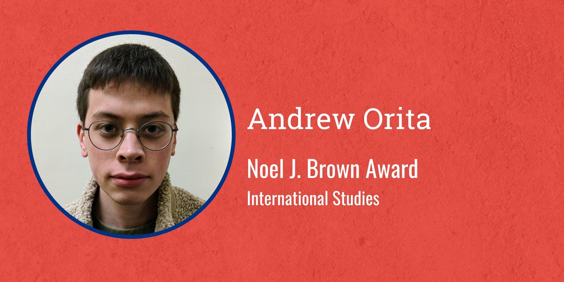 Photo of Andrew Orita and text Noel J. Brown Award, International Studies