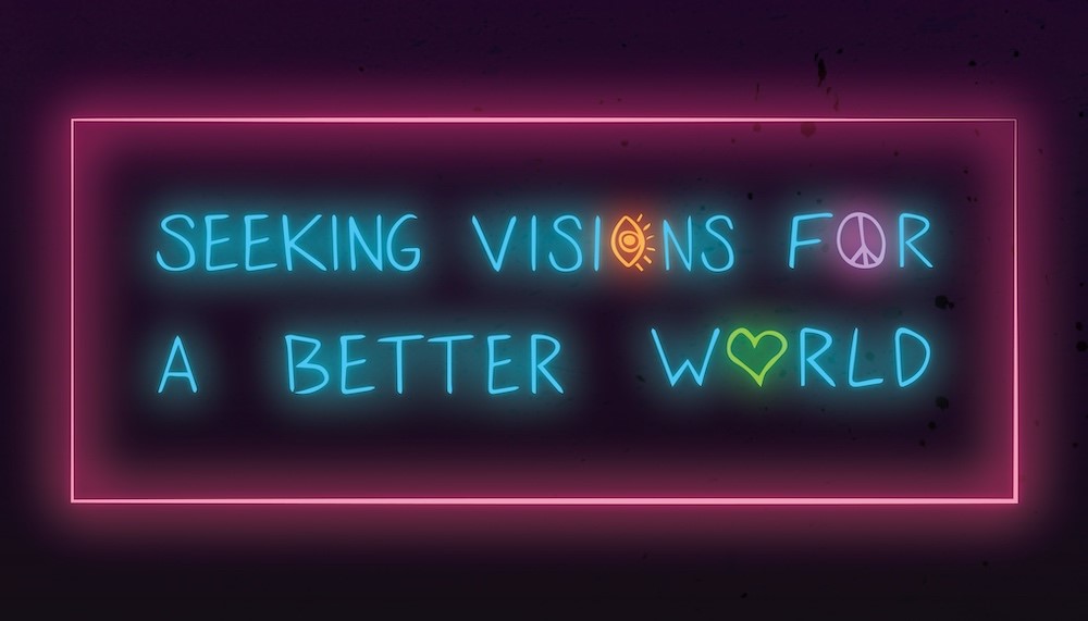Photo of text Seeking Visions for a Better world in neon