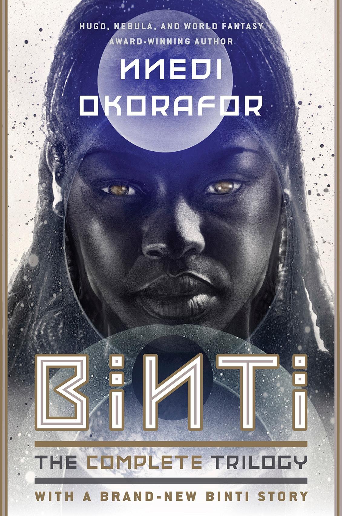 Book cover of Binti: The Complete Trilogy. Hugo, Nebula, and World Fantasy award-winning author. Nnedi Okorafor. Binti. The complete trilogy with a brand-new Binti story.