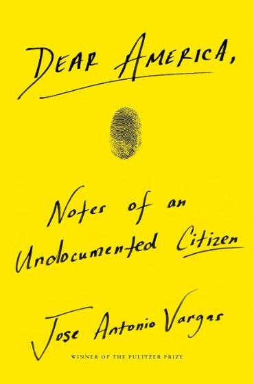 Dear America book cover. Dear America. Notes of an undocumented citizen. Jose Antonio Vargas.